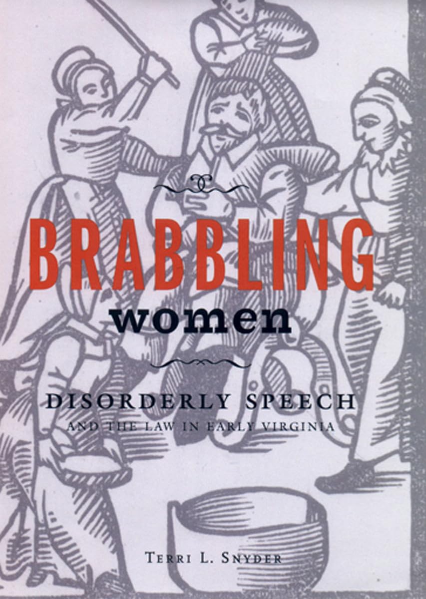 Brabbling Women: Disorderly Speech and the Law in Early Virginia Law
