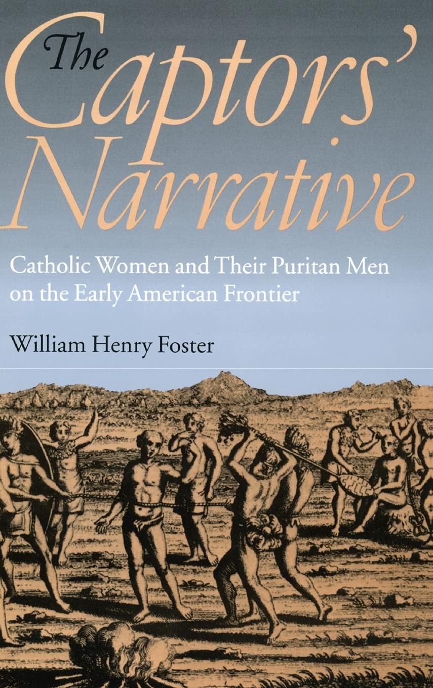 The Captors' Narrative: Catholic Women and Their Puritan Men on the Early American Frontier Books