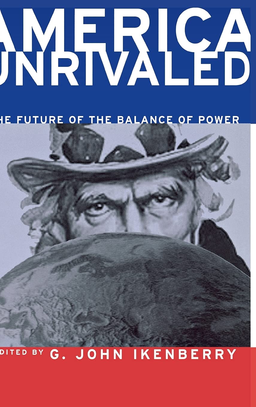America Unrivaled: The Future of the Balance of Power (Cornell Studies in Security Affairs) Social Sciences