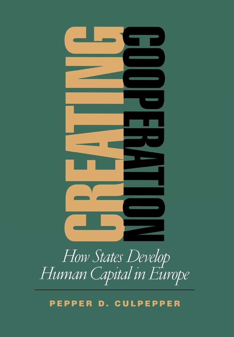 Creating Cooperation: How States Develop Human Capital in Europe (Cornell Studies in Political Economy) Law