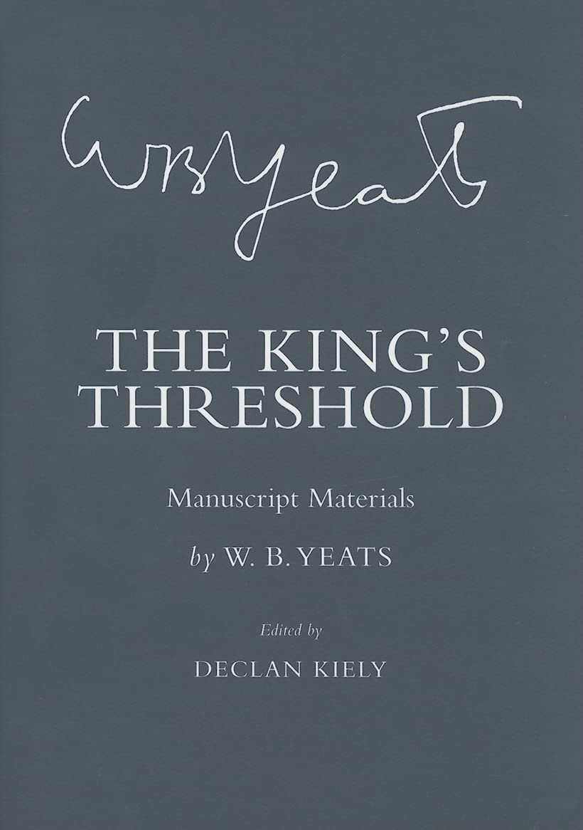 The King's Threshold: Manuscript Materials (The Cornell Yeats) Drama