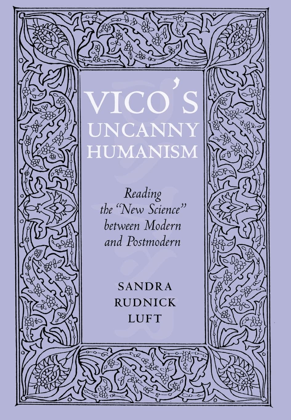 Vico's Uncanny Humanism: Reading the New Science Between Modern and Postmodern Philosophy
