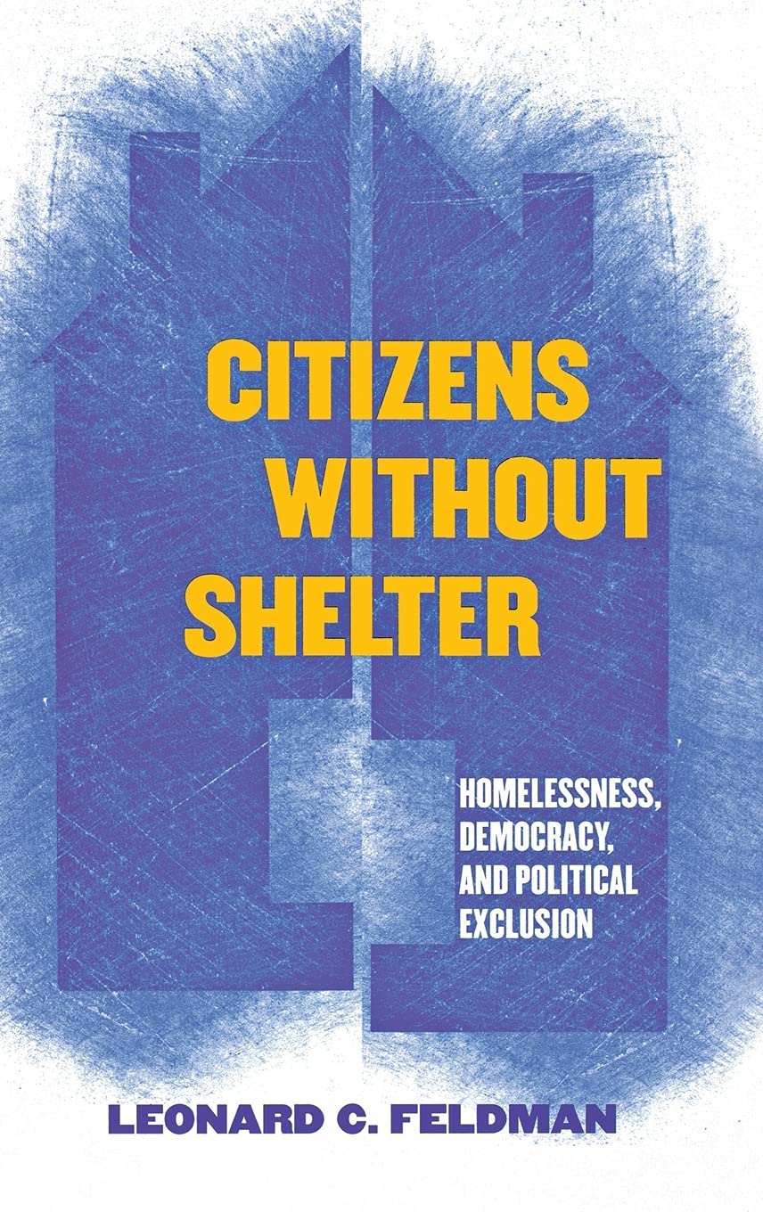Citizens Without Shelter: Homelessness, Democracy, and Political Exclusion Law