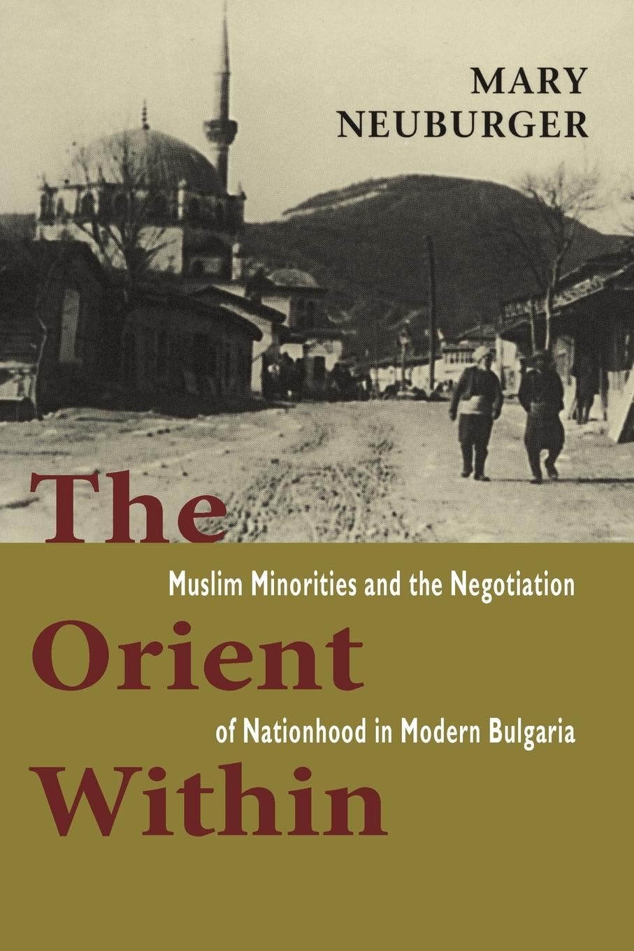 The Orient Within: Muslim Minorities and the Negotiation of Nationhood in Modern Bulgaria Social Sciences