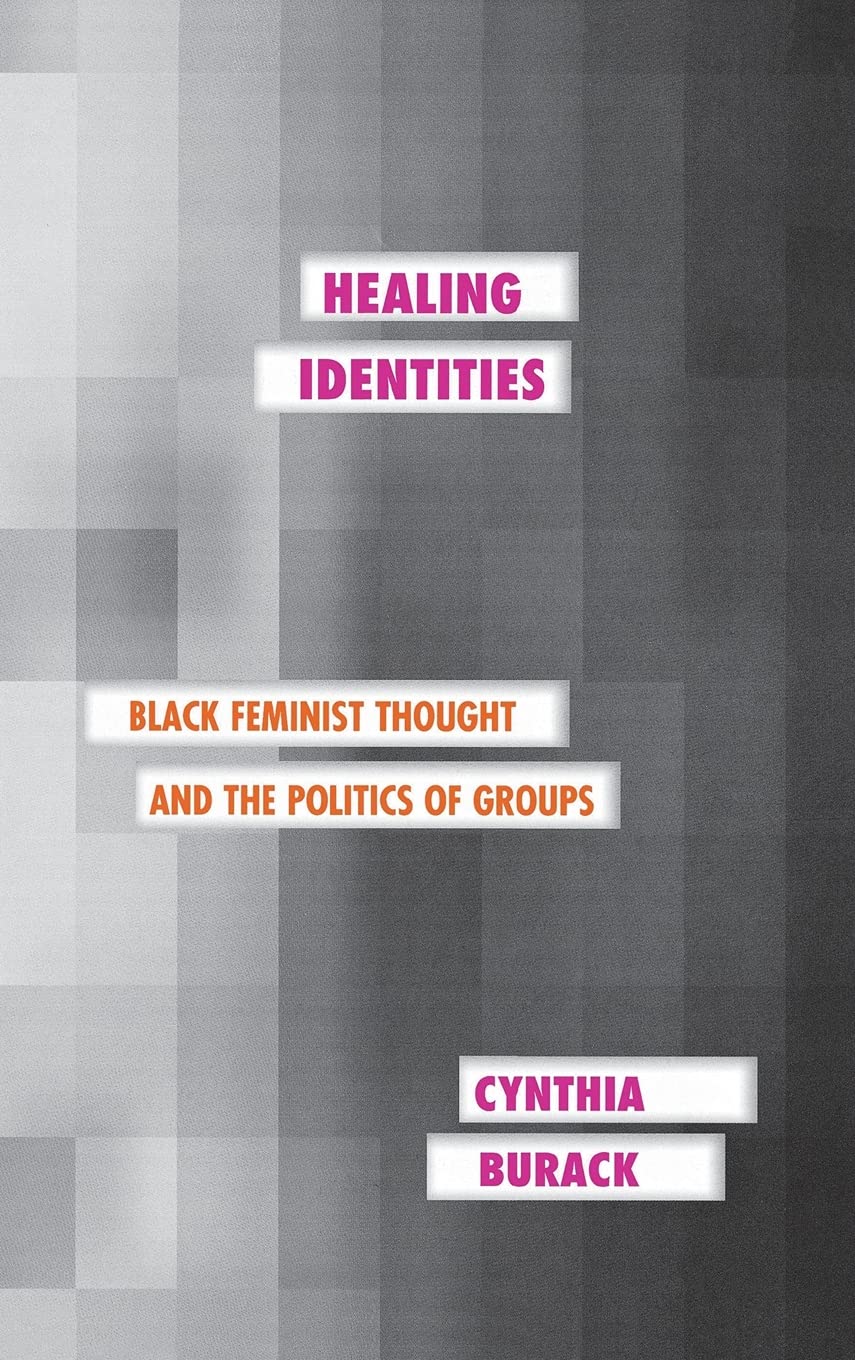 Healing Identities: Black Feminist Thought and the Politics of Groups (Psychoanalysis and Social Theory) Books