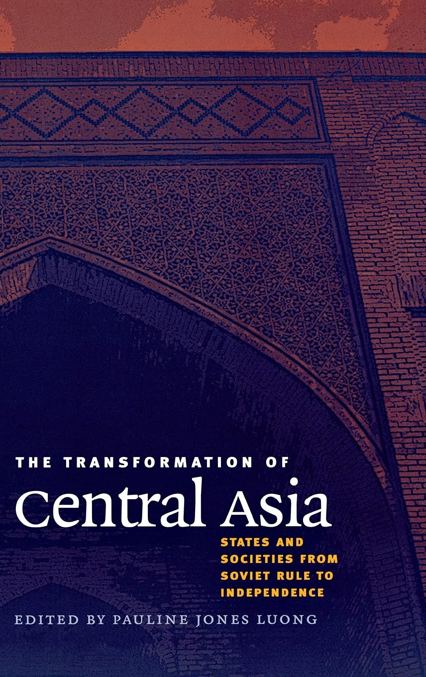 The Transformation of Central Asia: States and Societies from Soviet Rule to Independence Social Sciences