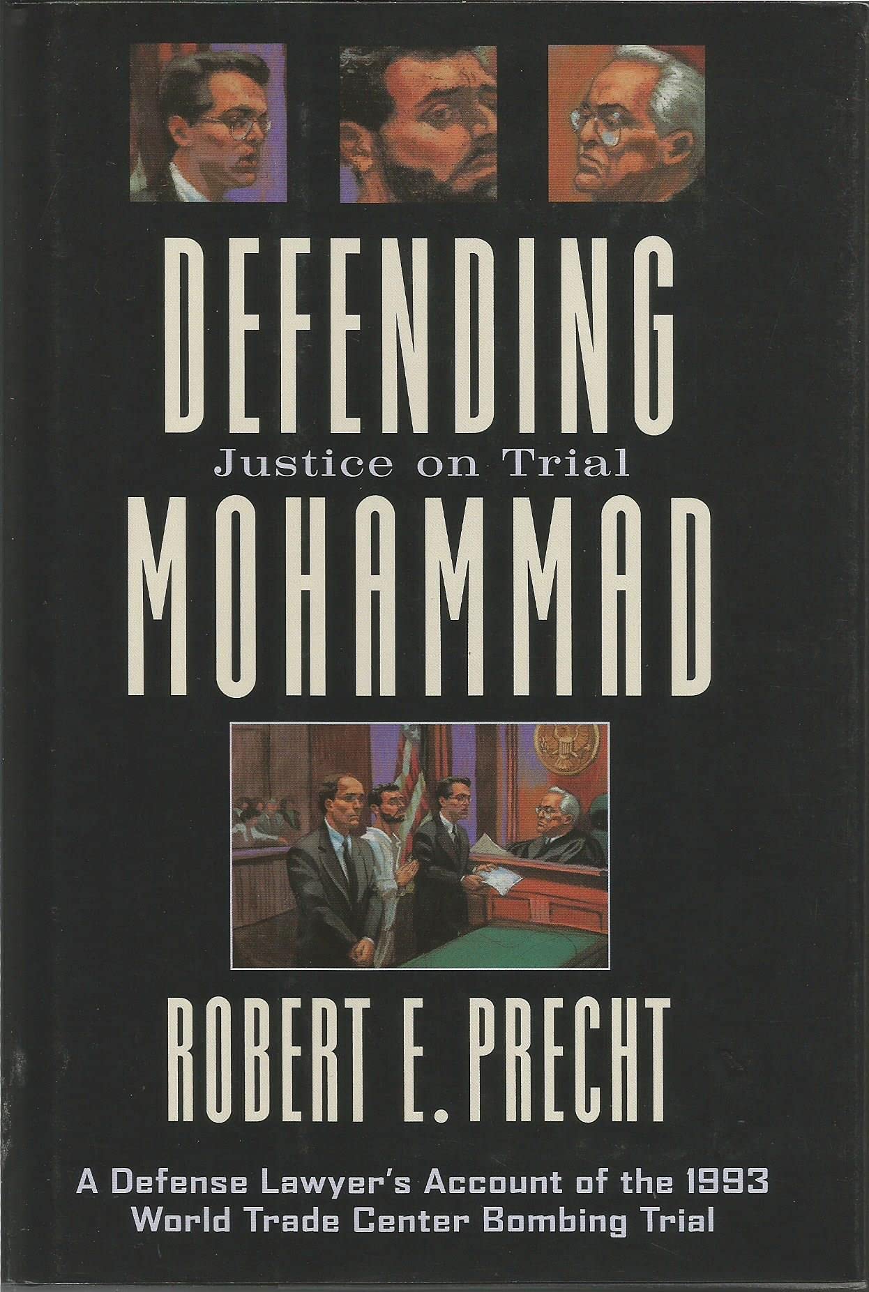 Defending Mohammad: Justice on Trial: Justice on Trial: a Defense Lawyer's Account of the 1993 World Trade Center Bombing Trial Law