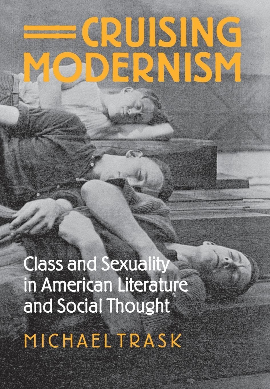 Cruising Modernism: Class and Sexuality in American Literature and Social Thought Books