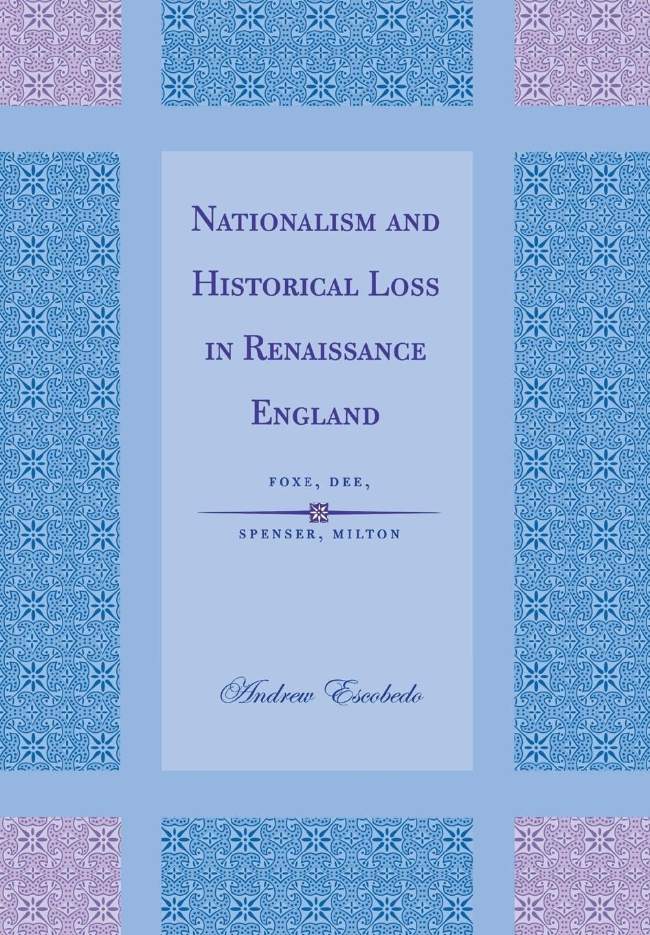 Nationalism and Historical Loss in Renaissance England: Foxe, Dee, Spenser, Milton Contemporary literature