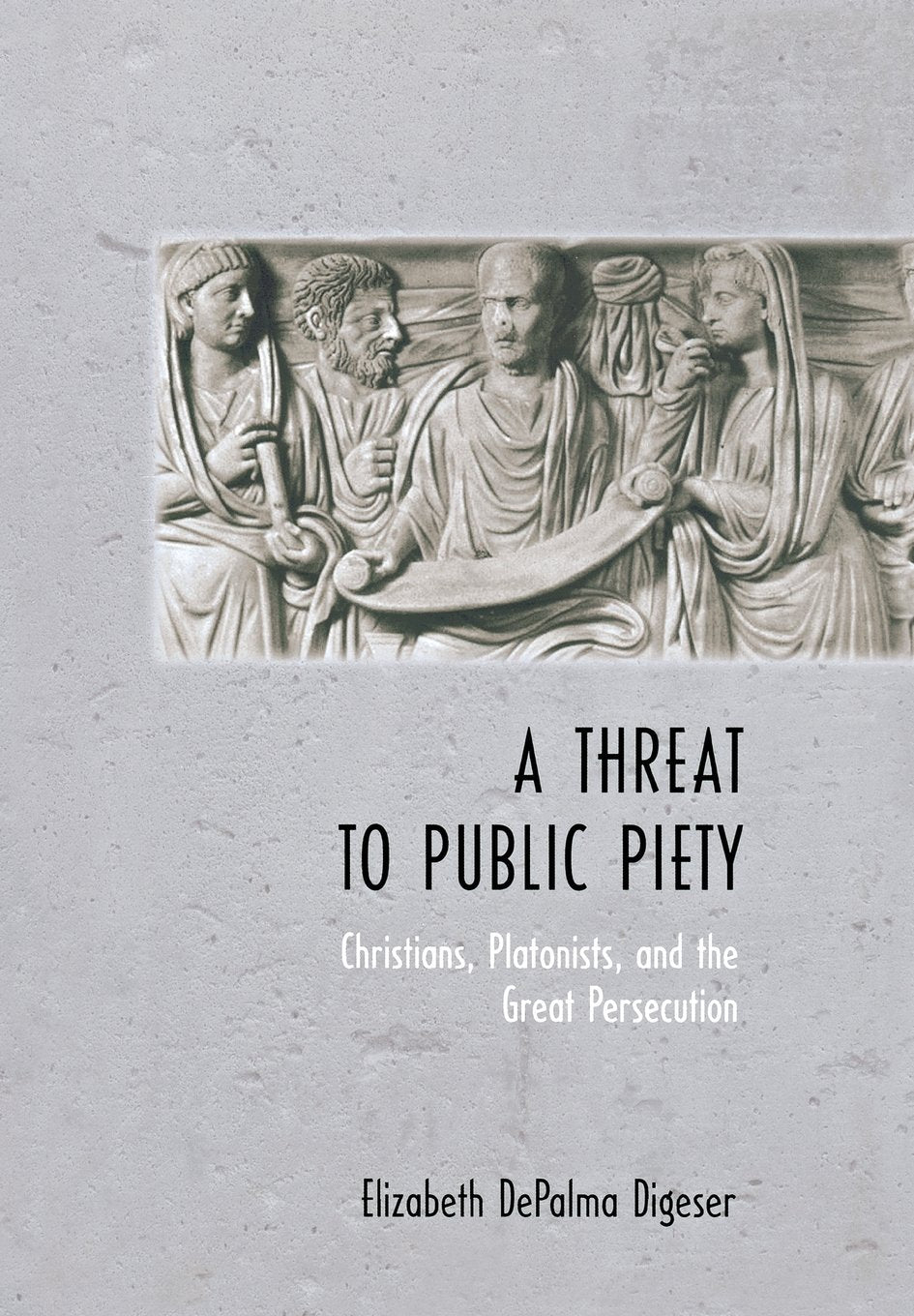 A Threat to Public Piety: Christians, Platonists, and the Great Persecution Philosophy