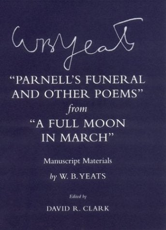 "Parnell's Funeral and Other Poems" from "A Full Moon in March": Manuscript Materials (W. B. Yeats Works) Poetry