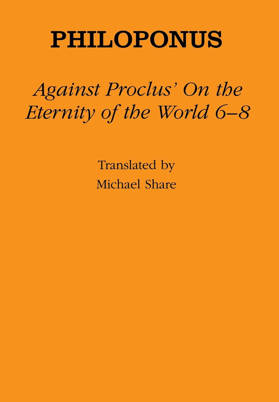 Against Proclus' "on the Eternity of the World 6-8" (Ancient Commentators on Aristotle) Philosophy
