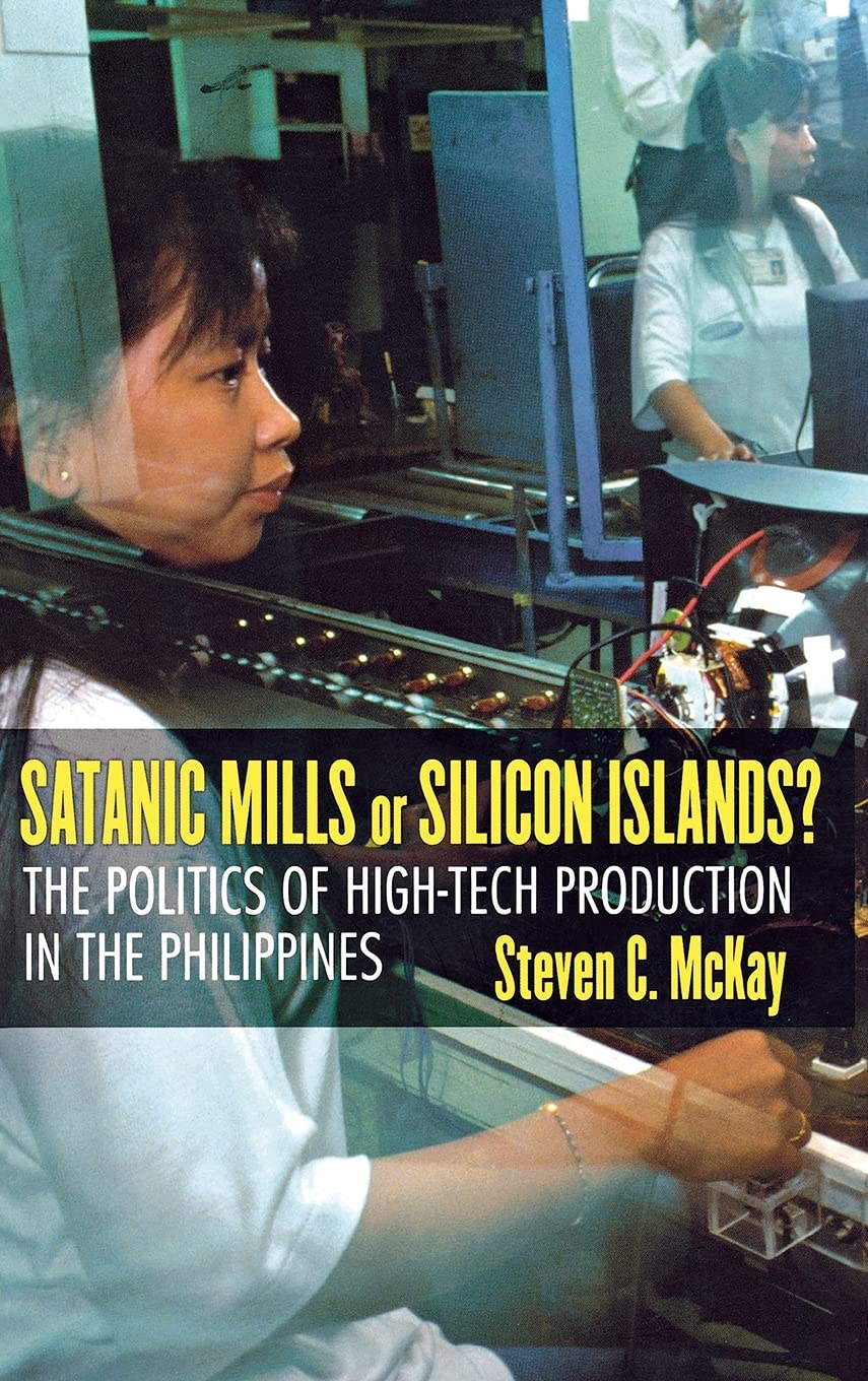 Satanic Mills or Silicon Islands?: The Politics of High-Tech Production in the Philippines Books
