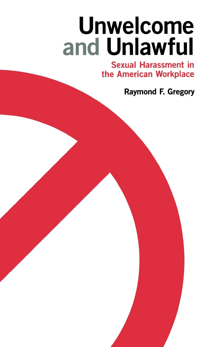 Unwelcome and Unlawful: Sexual Harassment in the American Workplace Law