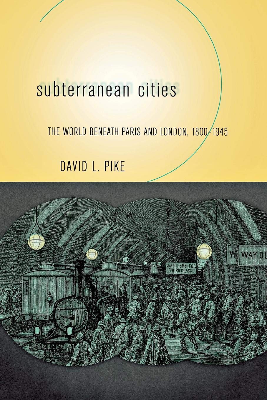 Subterranean Cities: The World beneath Paris and London, 1800-1945: The World Beneath Paris And London, 1800–1945 Social Sciences