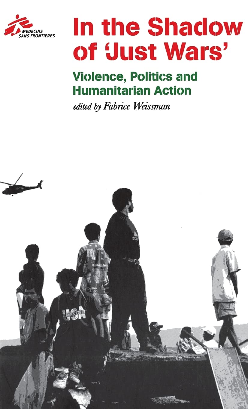 In the Shadow of "Just Wars": Violence, Politics and Humanitarian Action Social Sciences
