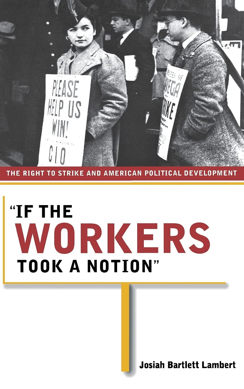 "If the Workers Took a Notion": The Right to Strike and American Political Development (Ilr Press Book) Law