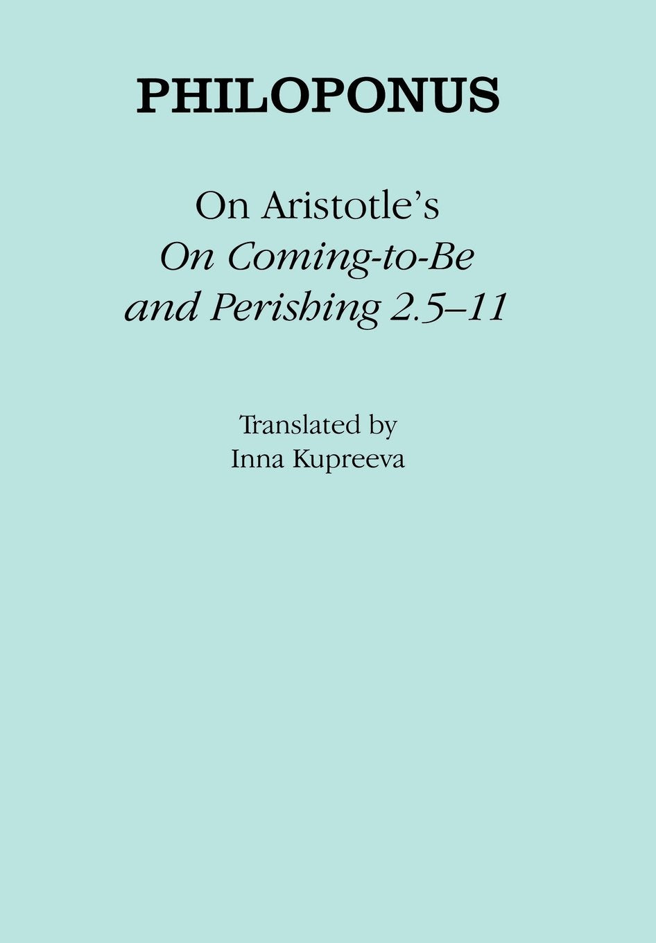 On Aristotle's "On Coming-to-Be and Perishing 2.5-11" (Ancient Commentators on Aristotle) Philosophy