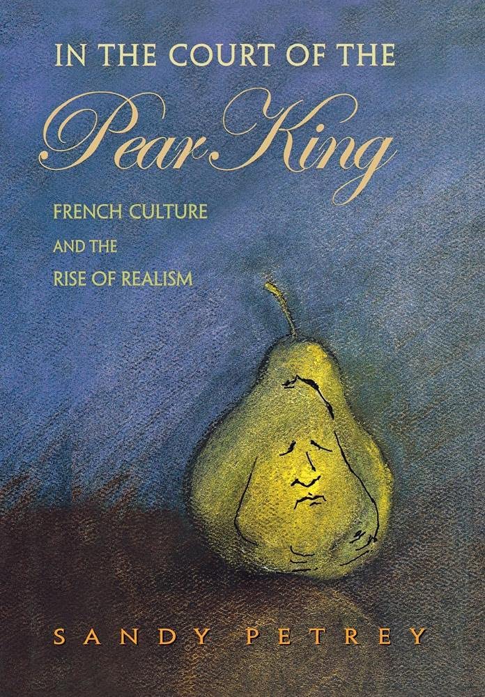 In the Court of the Pear King: French Culture and the Rise of Realism Contemporary literature Books