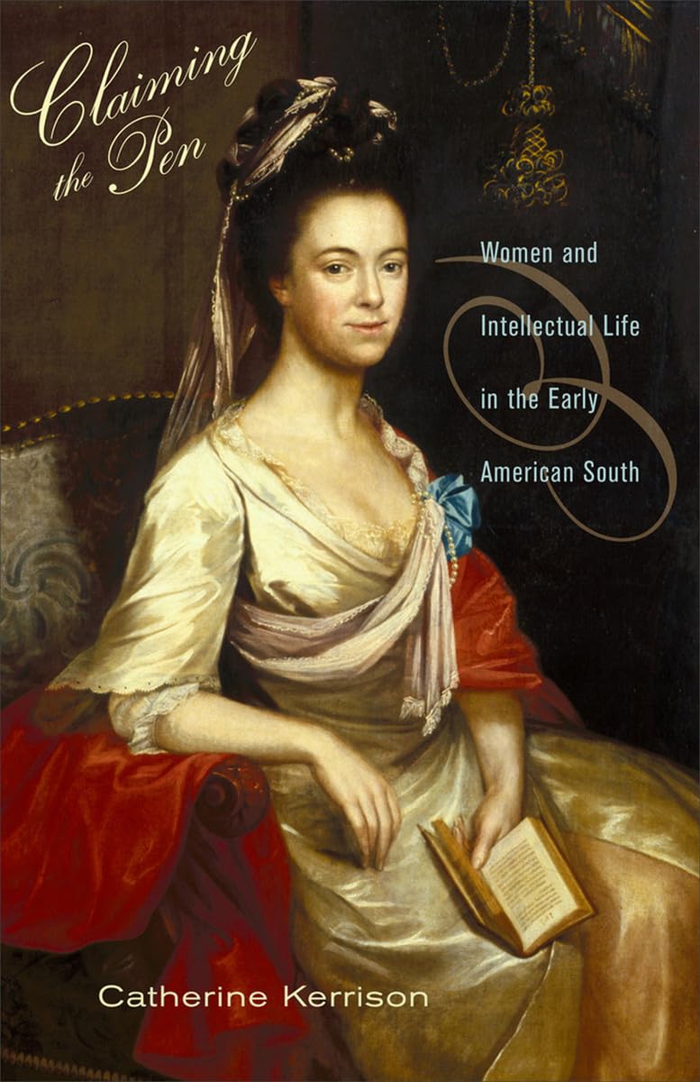 Claiming the Pen: Women and Intellectual Life in the Early American South Books