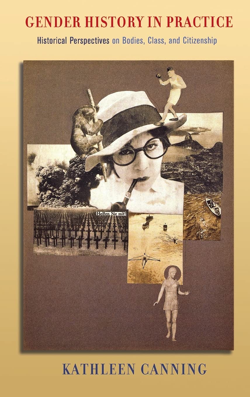 Gender History in Practice: Historical Perspectives on Bodies, Class, and Citizenship Books