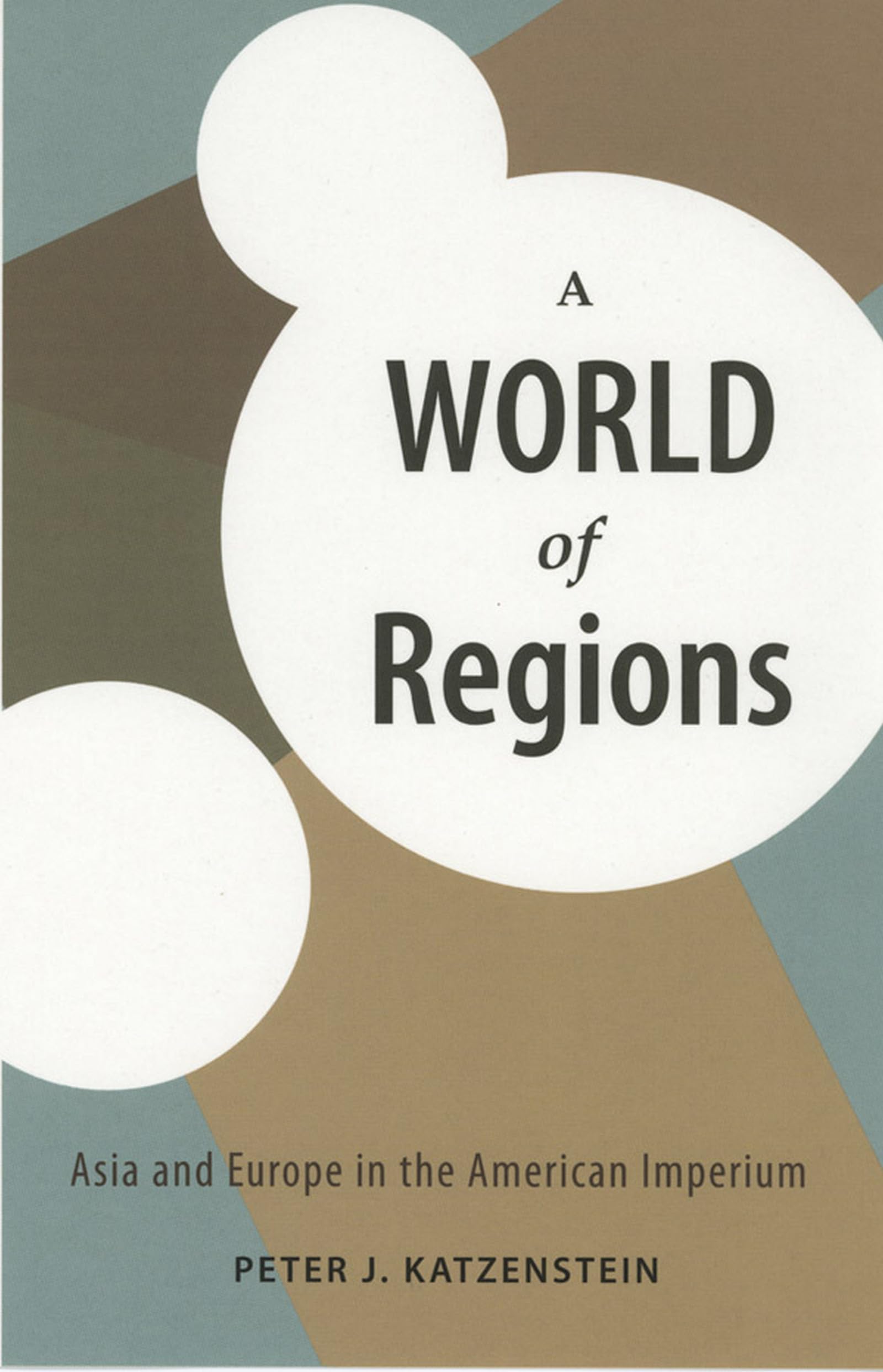 A World of Regions: Asia and Europe in the American Imperium (Cornell Studies in Political Economy) Social Sciences