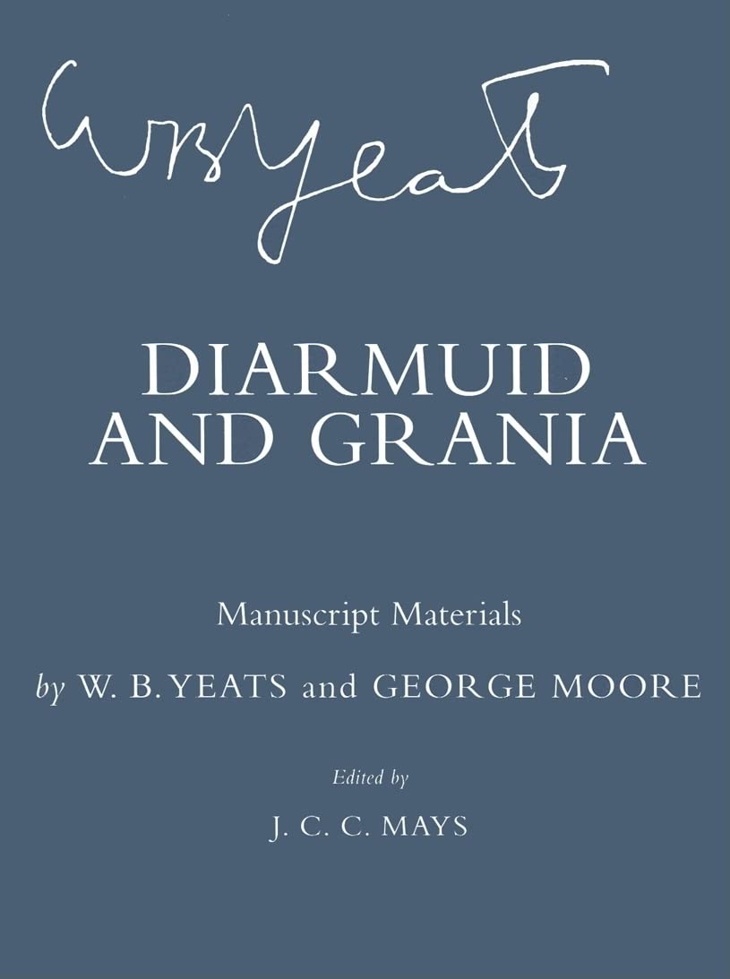 Diarmuid and Grania: Manuscript Materials (The Cornell Yeats) Drama