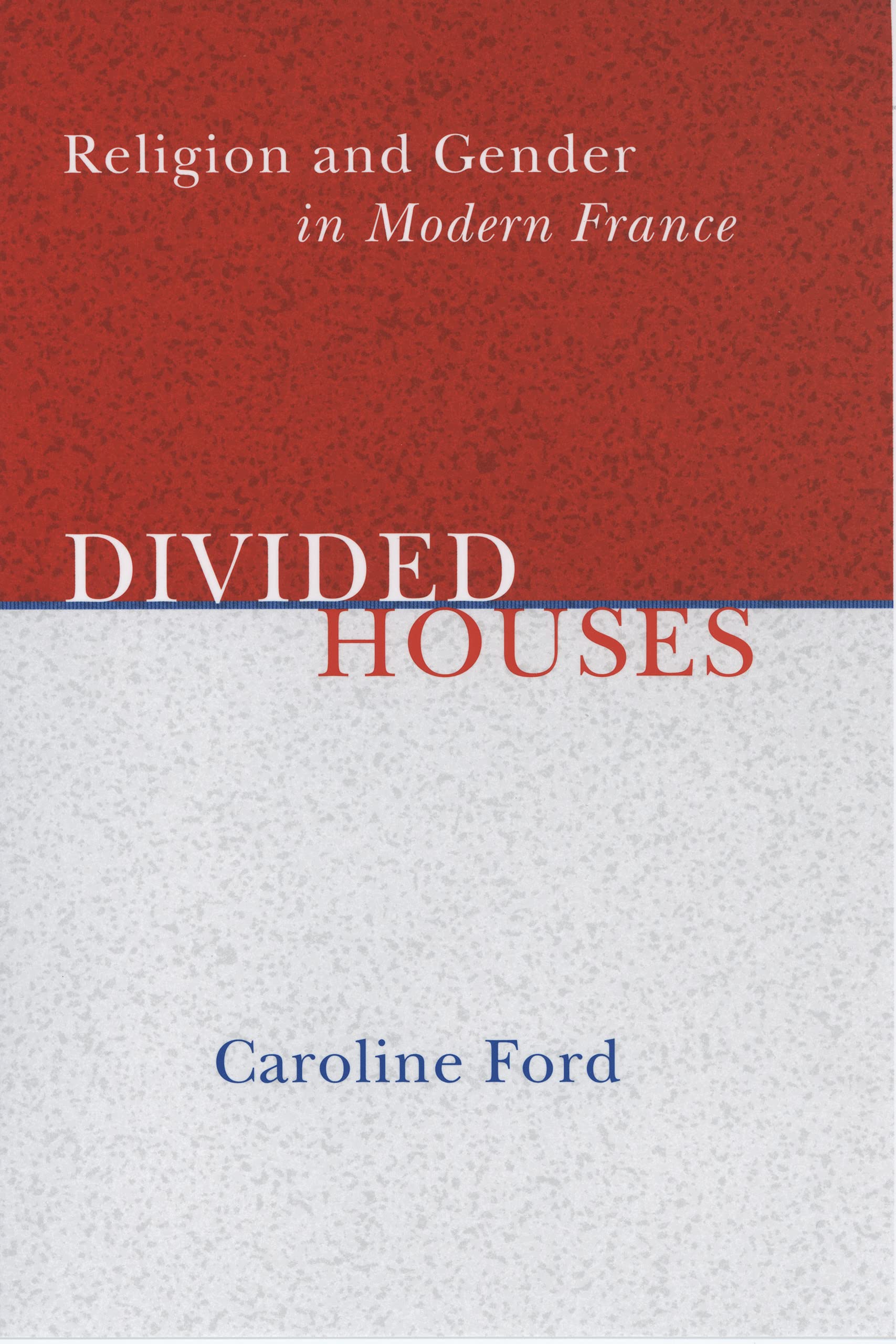 Divided Houses: Religion and Gender in Modern France Books
