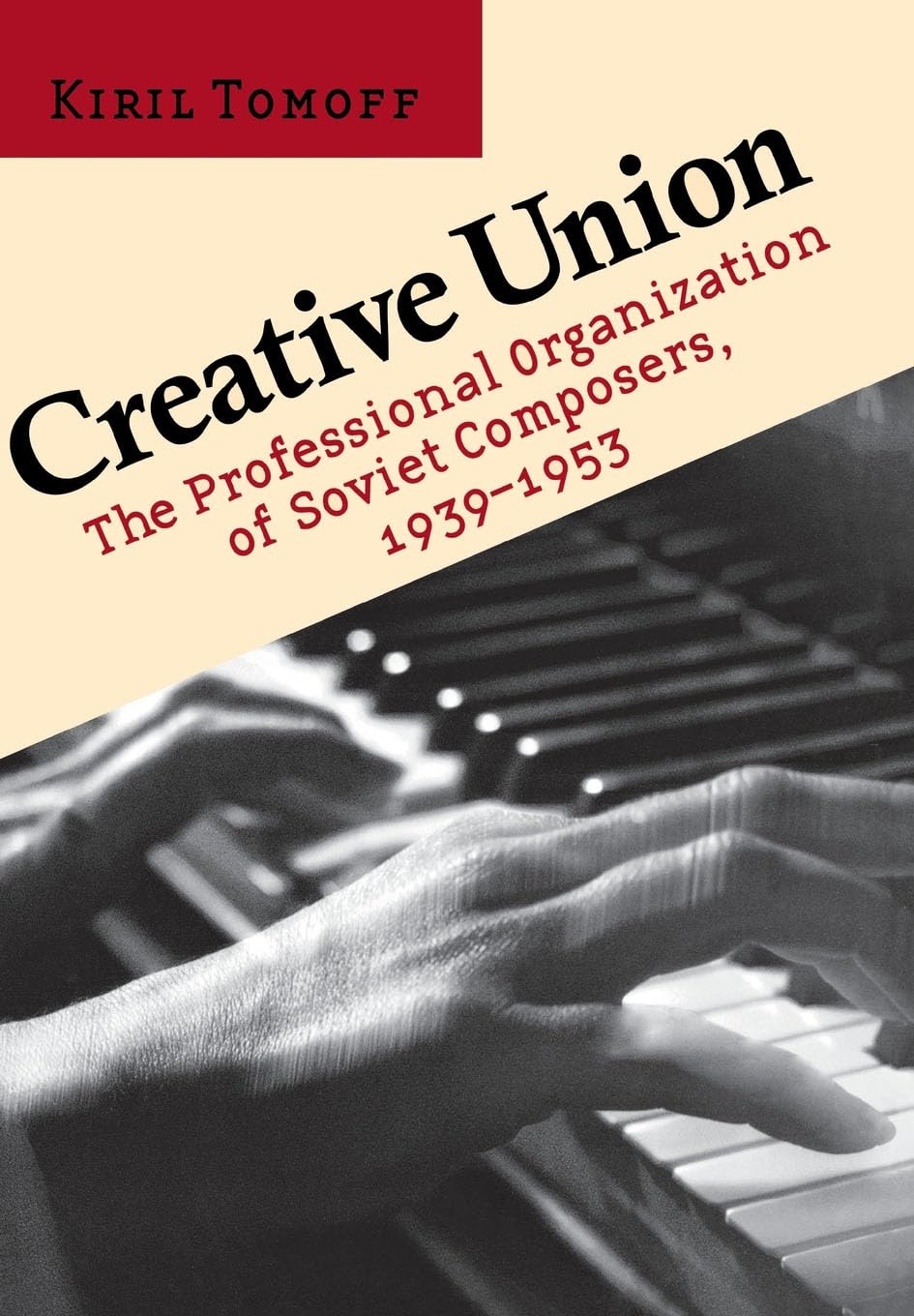 Creative Union: The Professional Organization of Soviet Composers, 1939–1953 Arts & Music