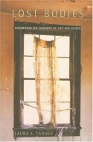 Lost Bodies: Inhabiting the Borders of Life and Death Death & Mourning