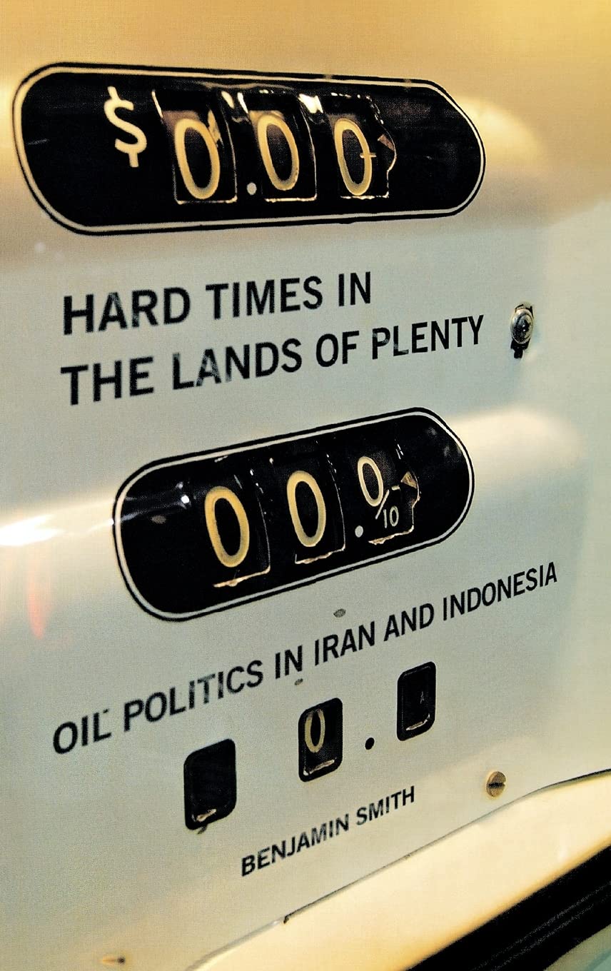 Hard Times in the Lands of Plenty: Oil Politics in Iran and Indonesia Business, Finance & Career