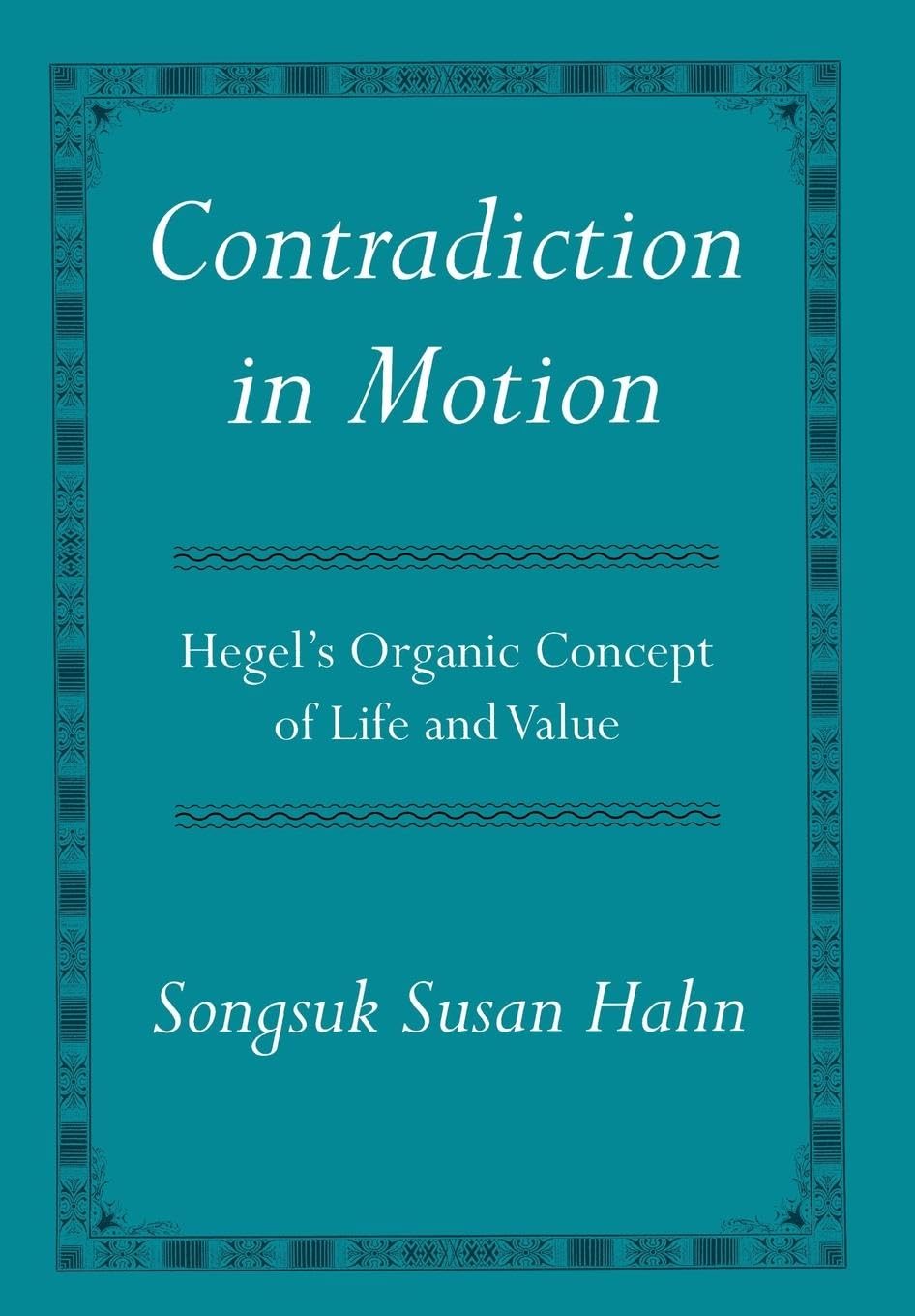 Contradiction in Motion: Hegel's Organic Concept of Life and Value Philosophy