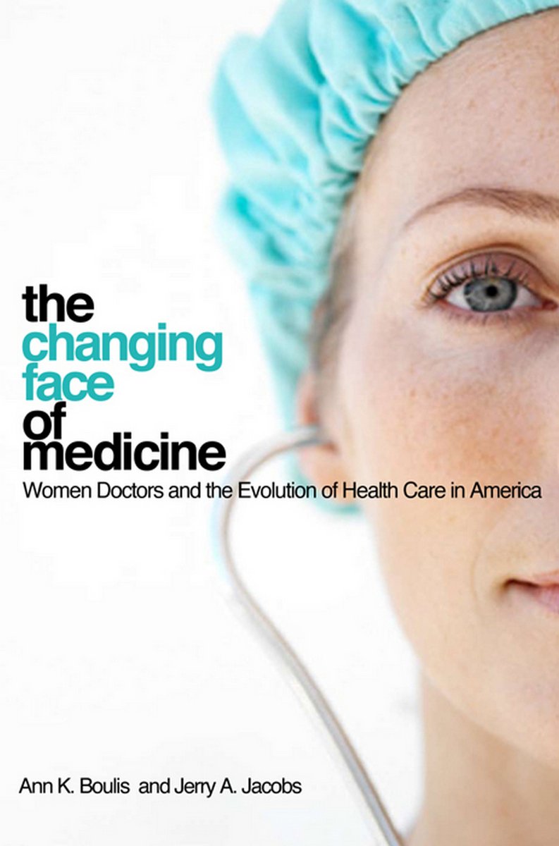 The Changing Face of Medicine: Women Doctors and the Evolution of Health Care in America (The Culture and Politics of Health Care Work) Medicine