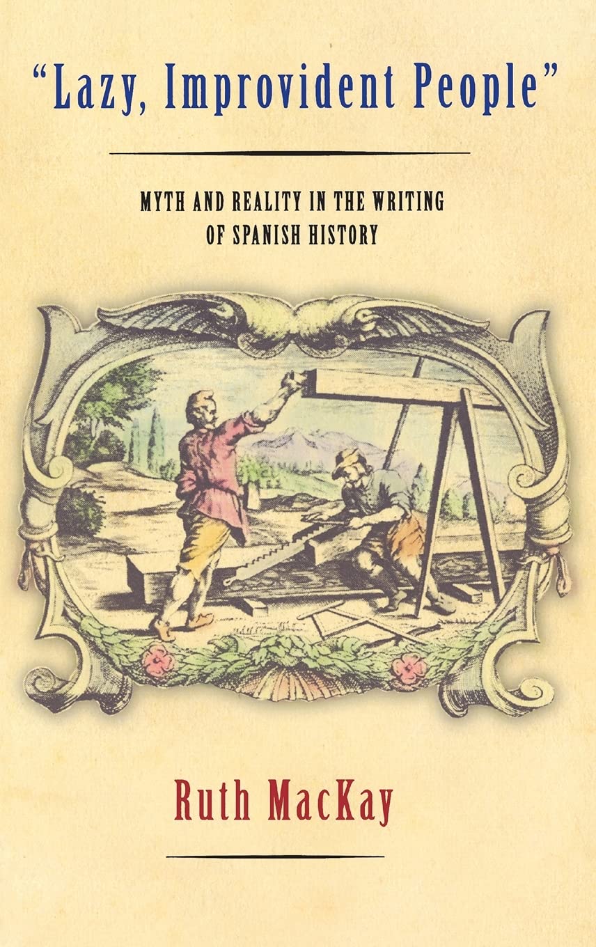 "Lazy, Improvident People": Myth And Reality in the Writing of Spanish History Film, Art & Culture
