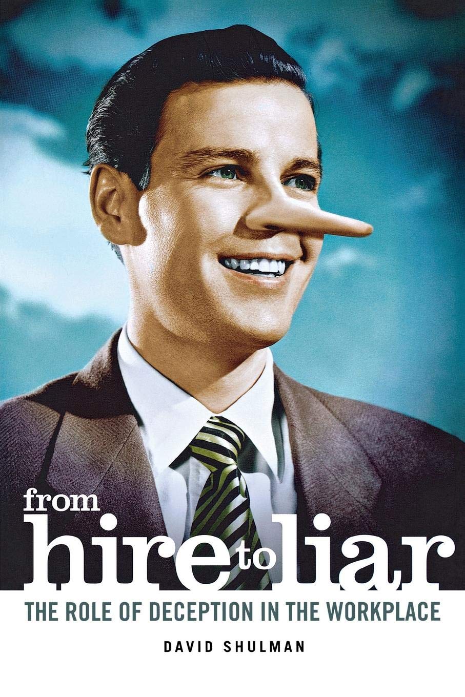 From Hire to Liar: The Role of Deception in the Workplace Social Sciences