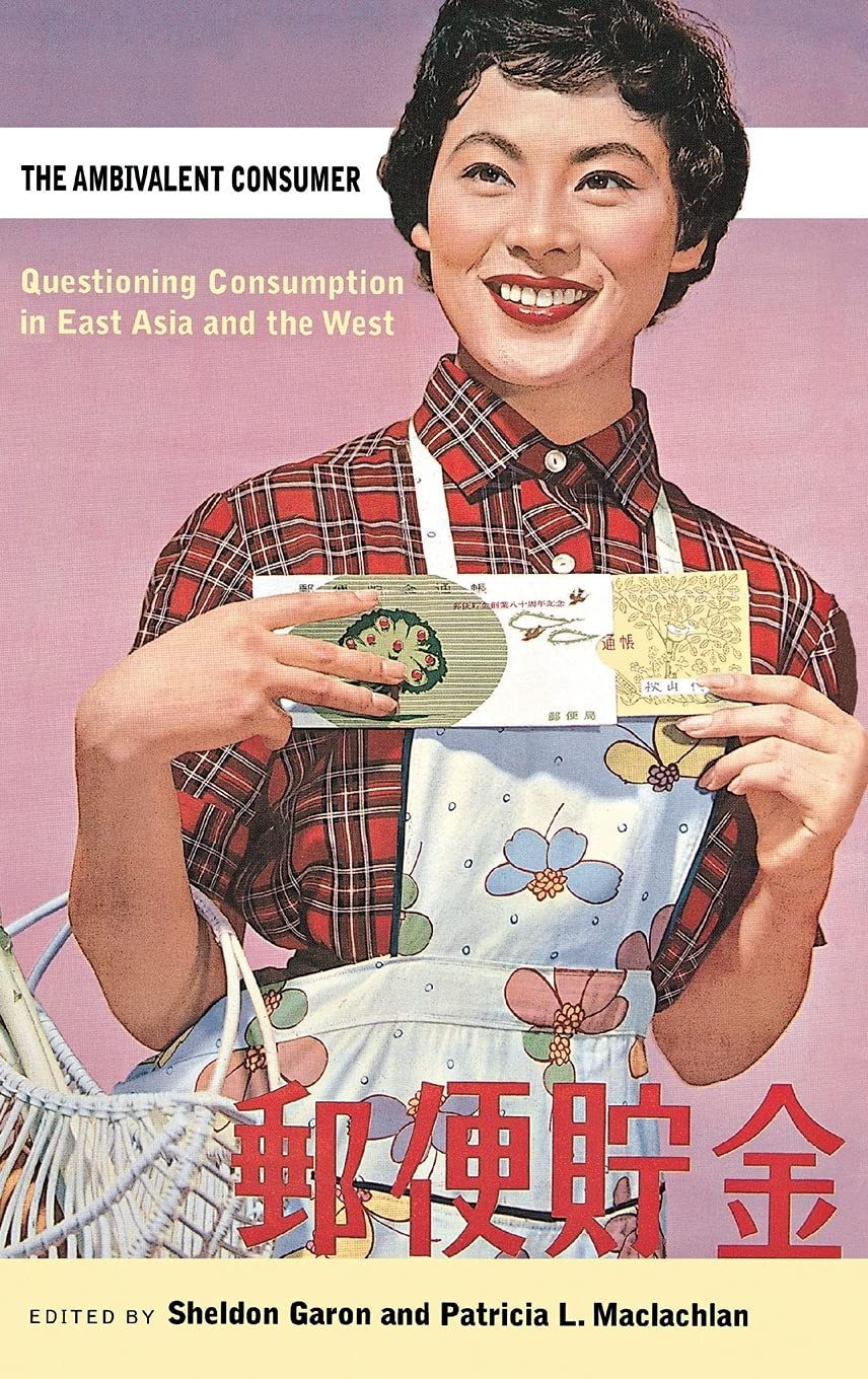 The Ambivalent Consumer: Questioning Consumption in East Asia and the West Books