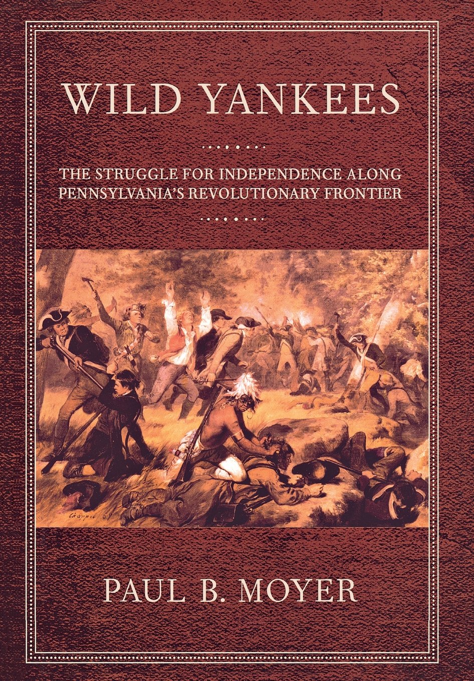 Wild Yankees: The Struggle for Independence Along Pennsylvania's Revolutionary Frontier Politics & History