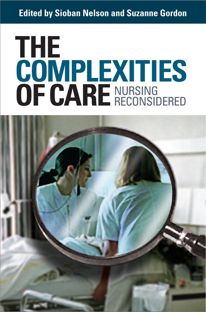 The Complexities of Care: Nursing Reconsidered (The Culture And Politics of Health Care Work) Medicine