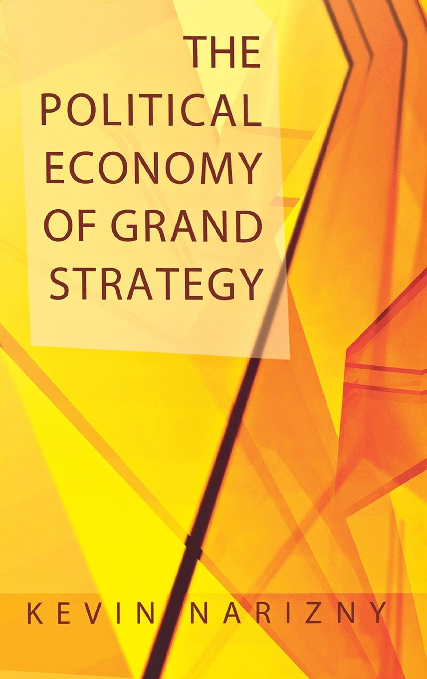 The Political Economy of Grand Strategy (Cornell Studies in Security Affairs) Business, Finance & Career