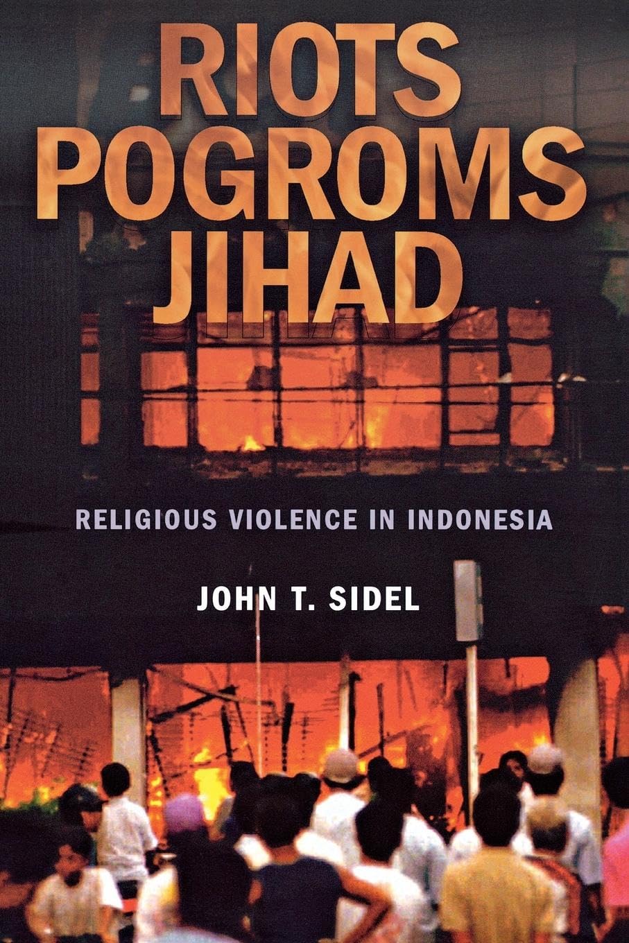 Riots, Pogroms, Jihad: Religious Violence in Indonesia Politics & History