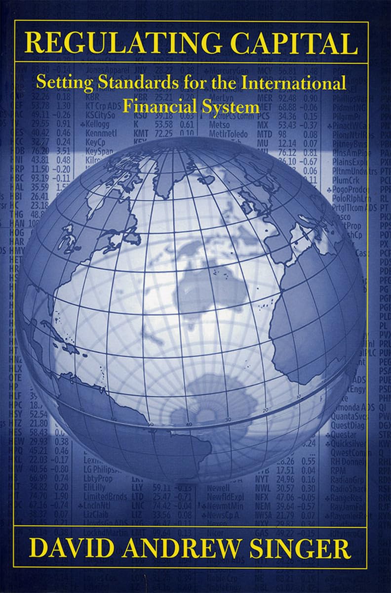 Regulating Capital: Setting Standards for the International Financial System (Cornell Studies in Money) Business, Finance & Career