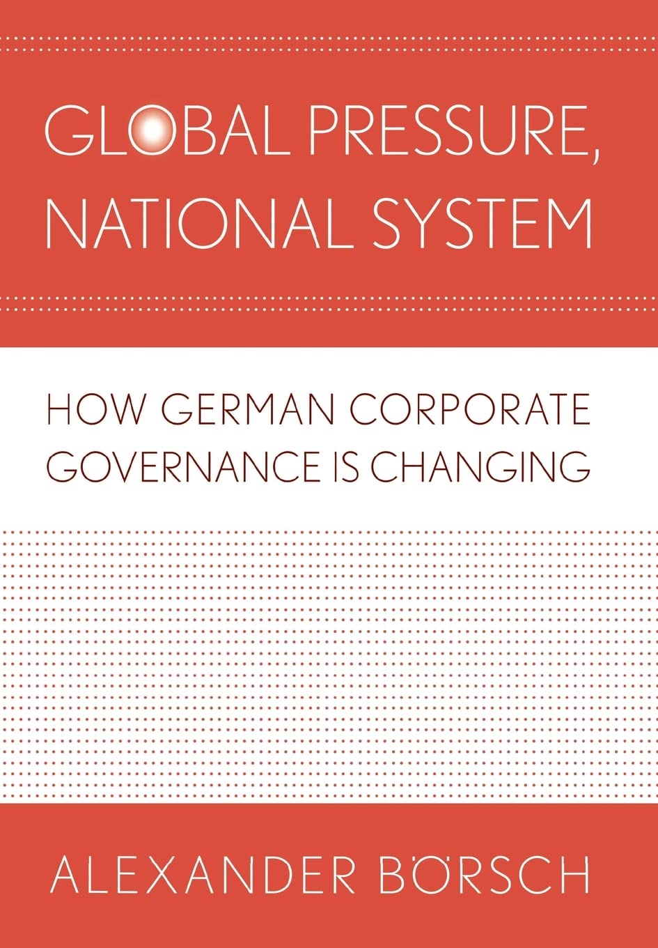 Global Pressure, National System: How German Corporate Governance Is Changing (Cornell Studies in Political Economy) Business, Finance & Career