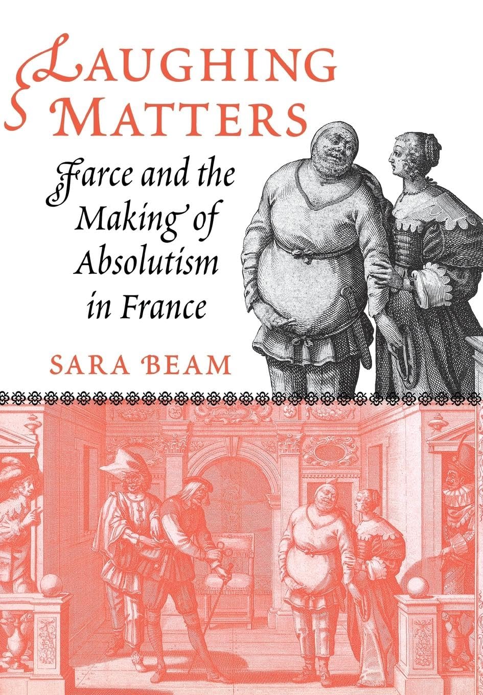 Laughing Matters: Farce and the Making of Absolutism in France book