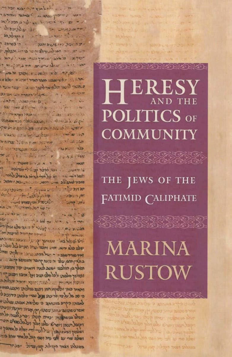 Heresy and the Politics of Community: The Jews of the Fatimid Caliphate: The Jews of the Fatamid Caliphate (Conjunctions of Religion and Power in the Medieval Past) Philosophy
