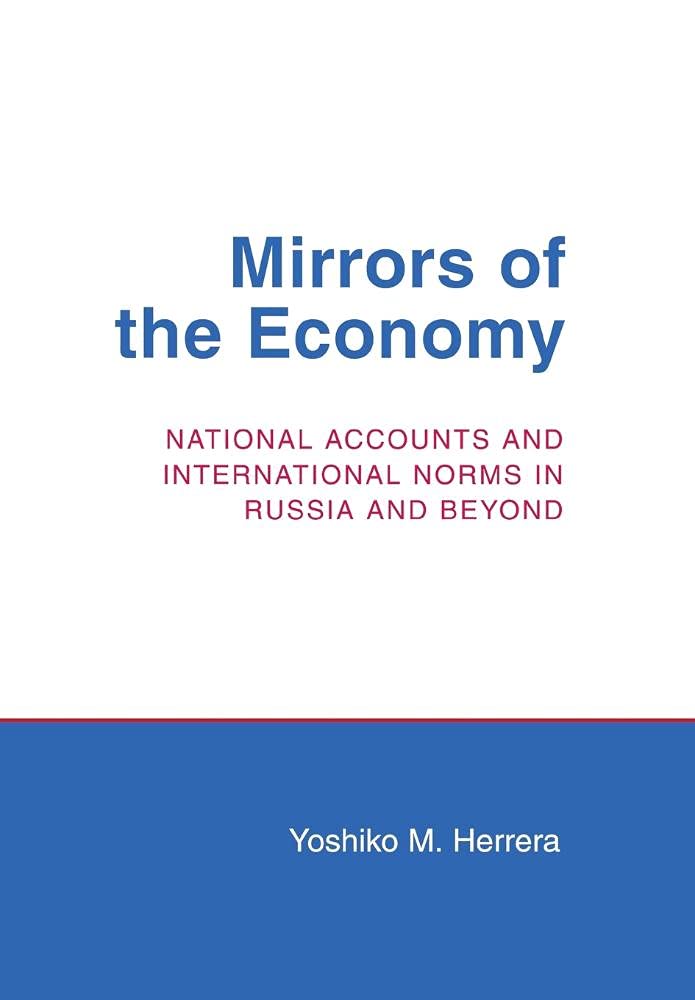 Mirrors of the Economy: National Accounts and International Norms in Russia and Beyond (Cornell Studies in Political Economy) Business, Finance & Career