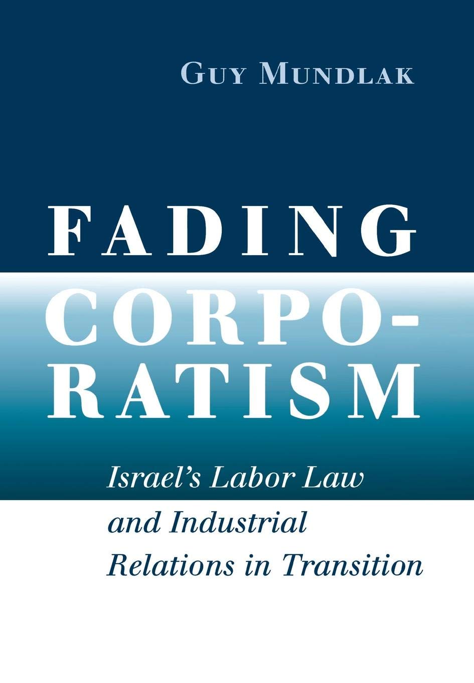 Fading Corporatism: Israel's Labor Law and Industrial Relations in Transition Law