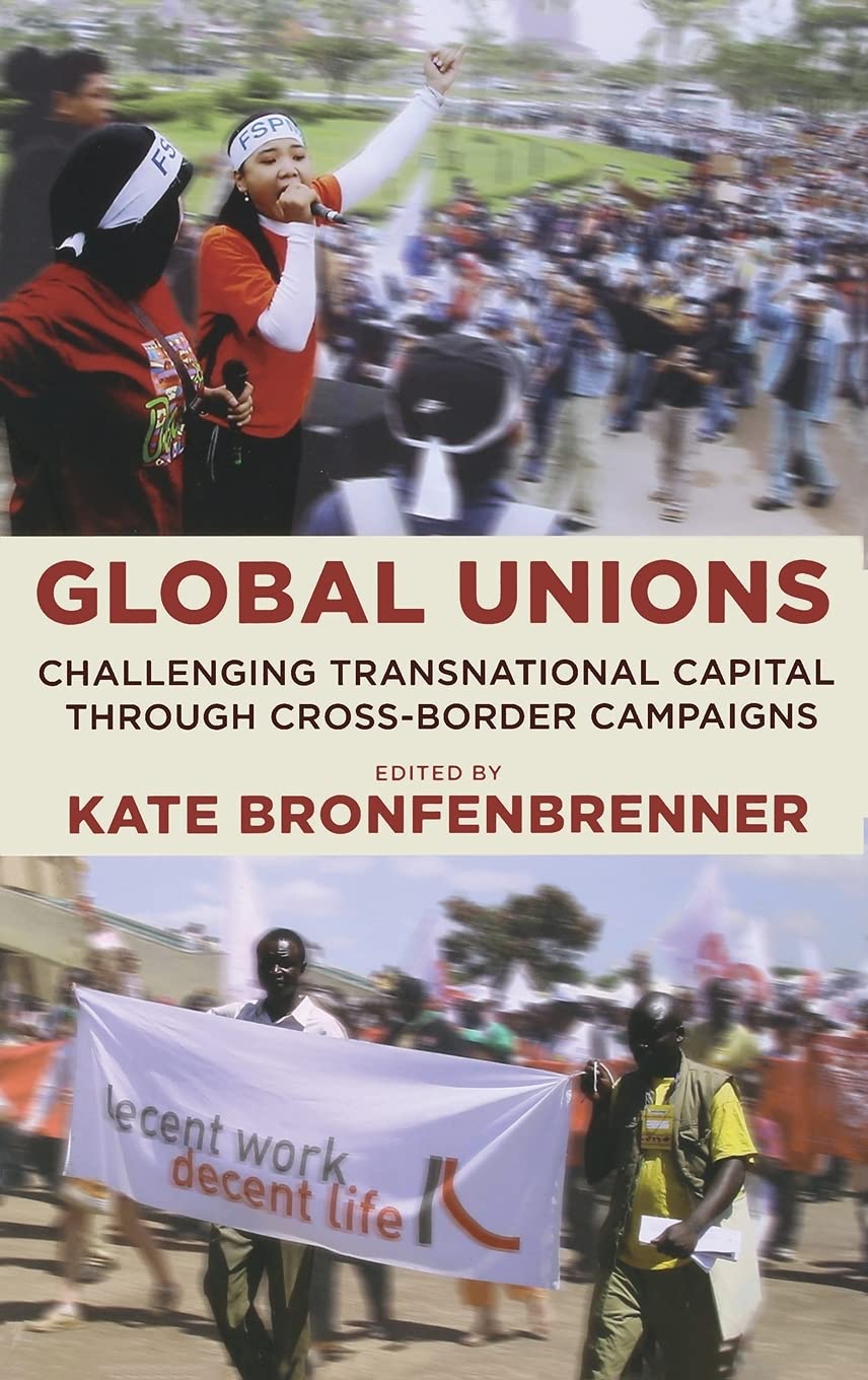 Global Unions: Challenging Transnational Capital through Cross-Border Campaigns (FRANK W. PIERCE MEMORIAL LECTURESHIP AND CONFERENCE SERIES, 13, Band 13) Business, Finance & Career
