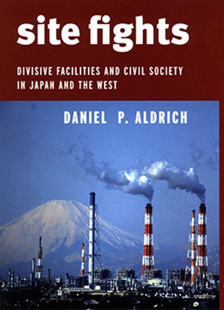 Site Fights: Divisive Facilities and Civil Society in Japan and the West Business, Finance & Career