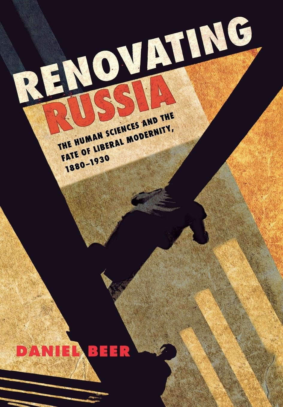 Renovating Russia: The Human Sciences and the Fate of Liberal Modernity, 1880-1930 Law