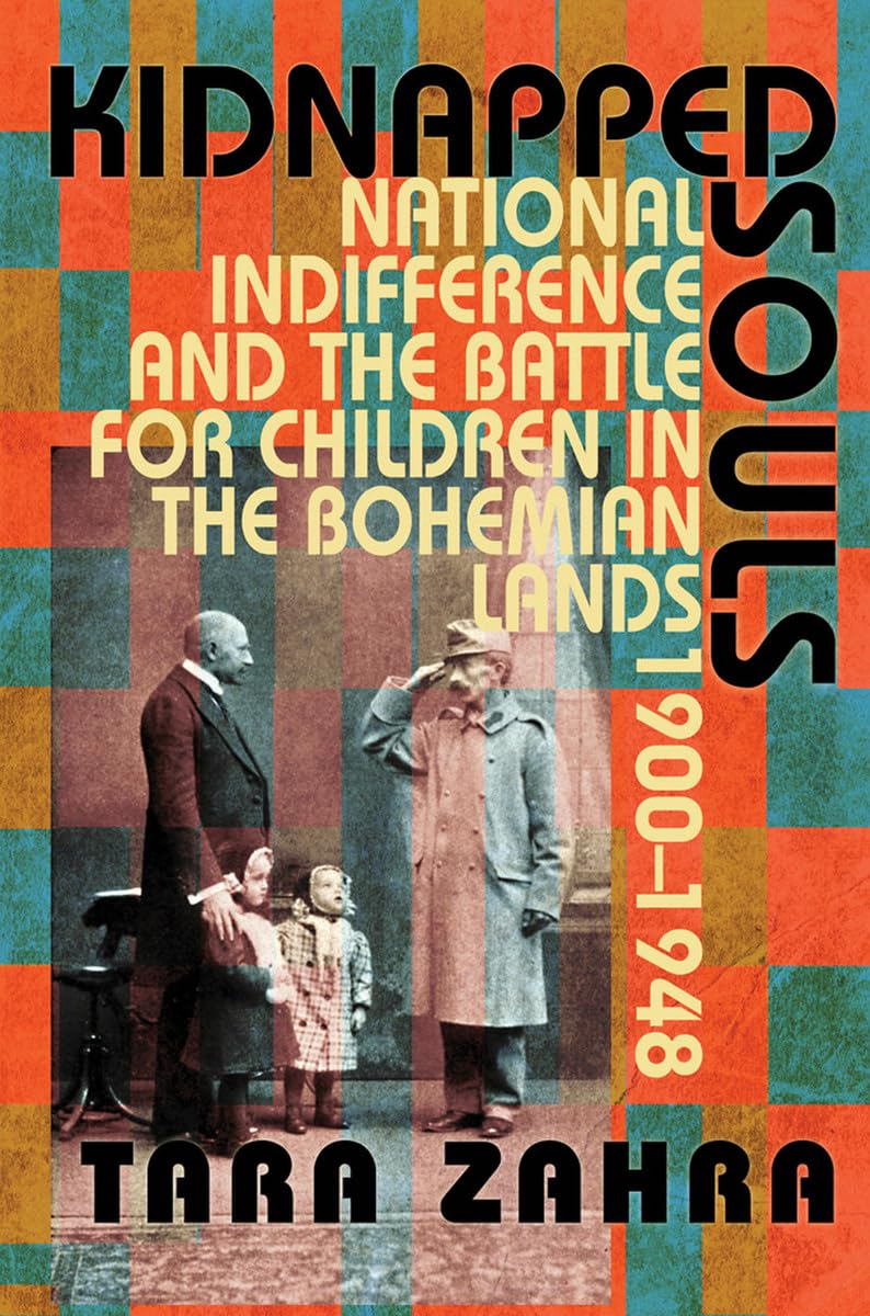 Kidnapped Souls. National Indifference and the Battle for Children in the Bohemian Lands, 1900-1948: National Indifference and the Battle for Children in the Bohemian Lands, 1900–1948 Social Sciences